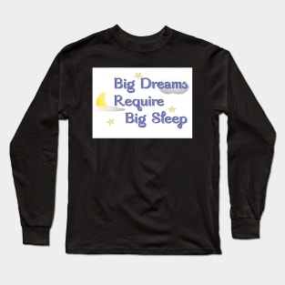 Big Dreams Require Big Sleep Long Sleeve T-Shirt